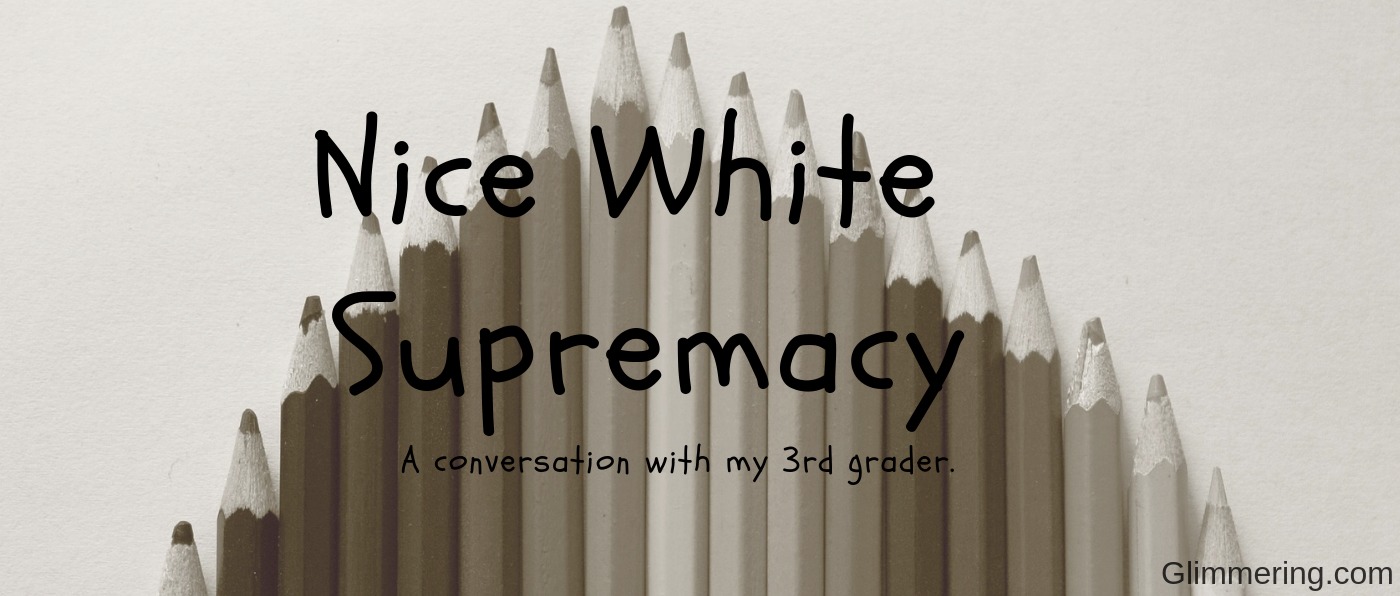 Nice White Supremacy: A conversation with my 3rd grader