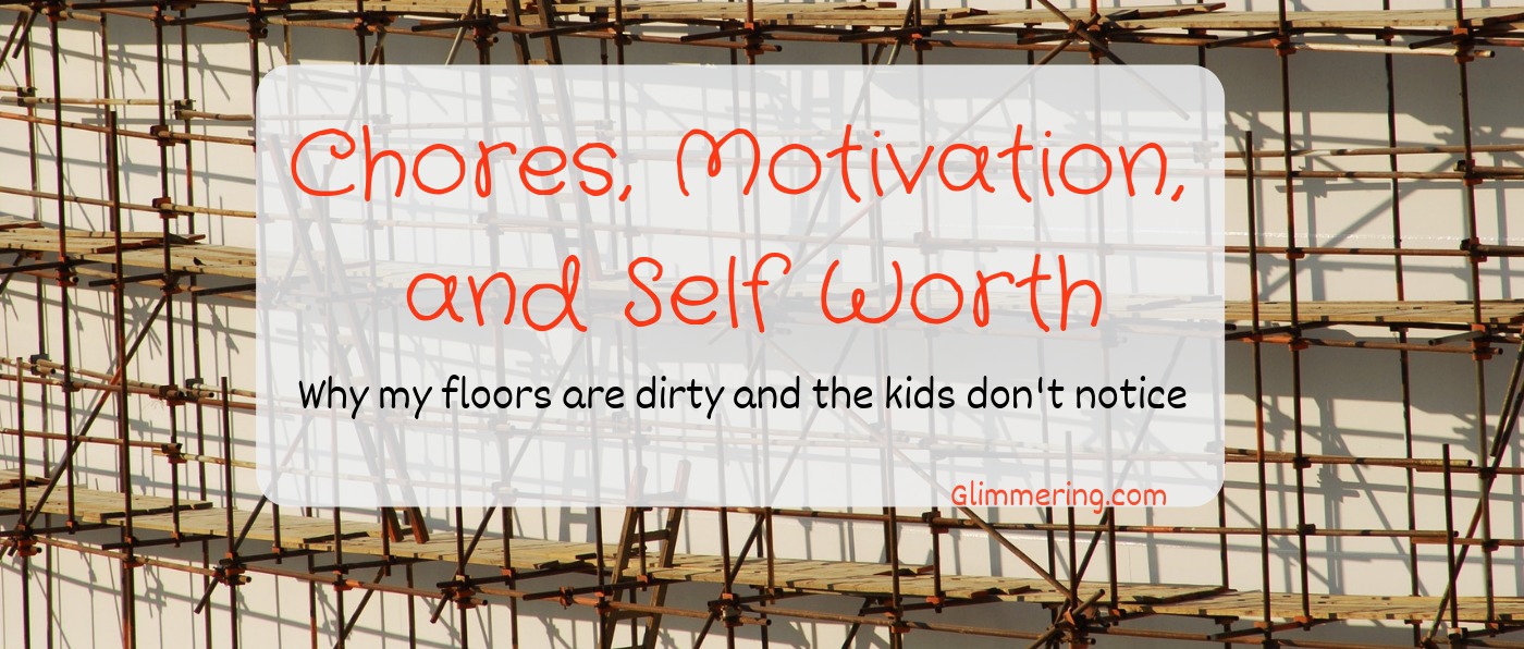 Parenting the Glimmering Way: Chores, Motivation, and Self Worth